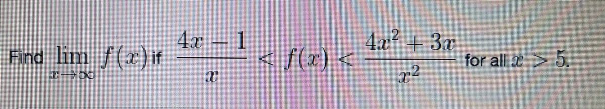 4x
Find lim f(x)if
- 1
4x² +3x
f(x)
for all x > 5.
a²

