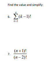 Find the value and simplify:
Σ&-)
6.
k=2
(n +1)!
7.
(п- 2)!
