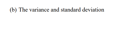 (b) The variance and standard deviation