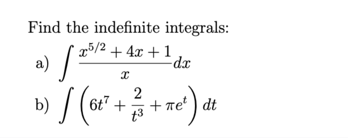Find the indefinite integrals:
75/2 + 4x + 1
a)
2
b) (o
) dt
6t' +
+ re
пе
