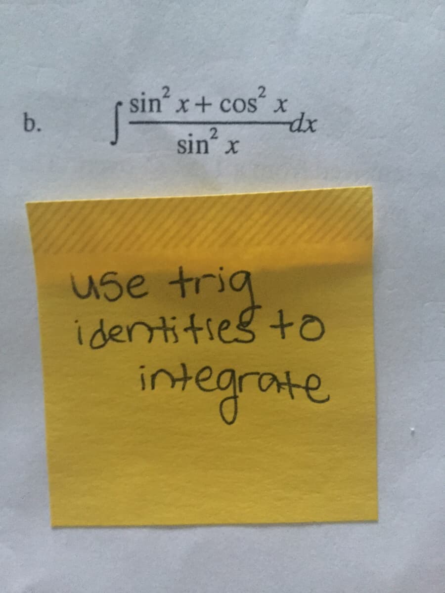 b.
sin² x + cos²x
sin² x
use trig
identities to
integrate
dx