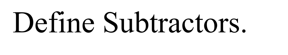Define Subtractors.