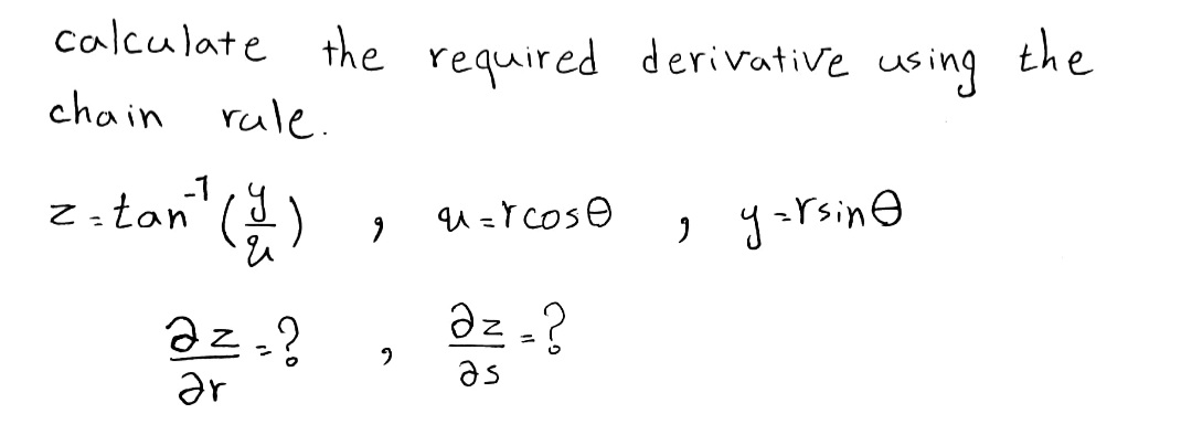 calculate the required derivative using
the
chain rule.
-1
2=tan" ()
, garsinə
u =Y Cose
az.?
Əz .?
as
Ər
