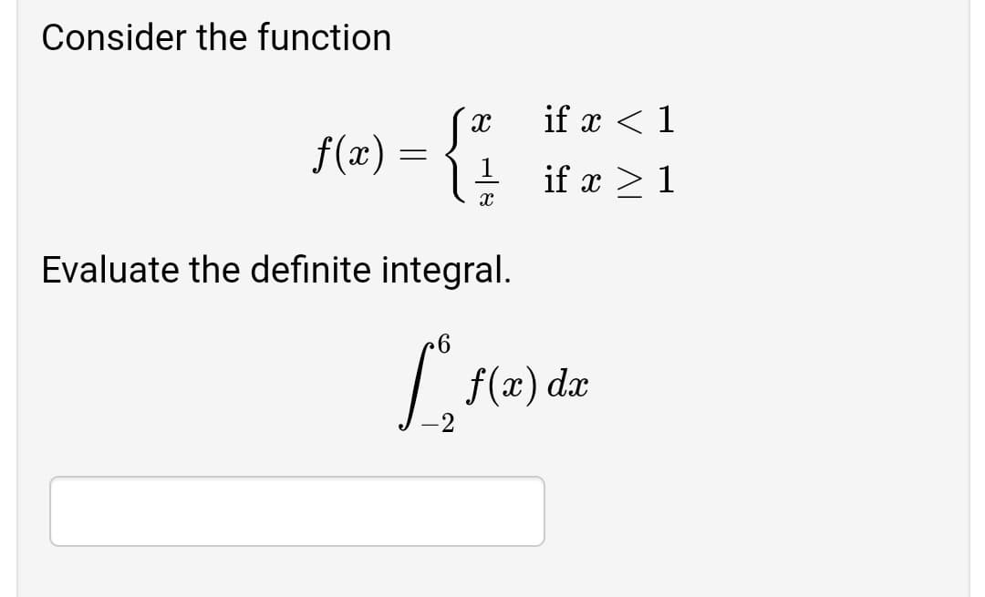 Consider the function
if x < 1
f(x):
1
if x > 1
Evaluate the definite integral.
f(x) dx
