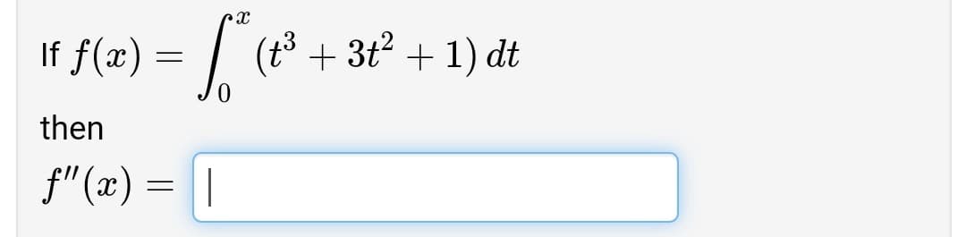 If f(x) =
|(18 + 3t2 + 1) dt
then
f" (x) = |
