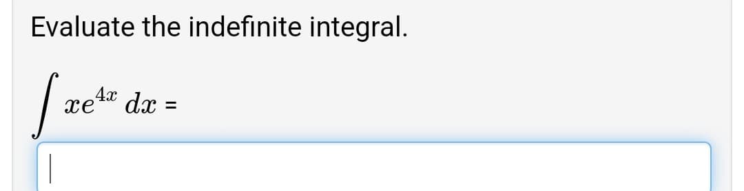 Evaluate the indefinite integral.
4x
xet“ dx =
%3D
