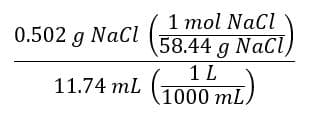 1 mol Nacl
58.44 g NaCl,
1 L
0.502 g Nacl
11.74 mL (1000 mL.
