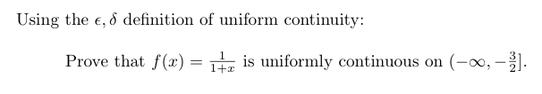 Using the e, d definition of uniform continuity:
Prove that f(x) = is uniformly continuous on (-x, -].
1+z
