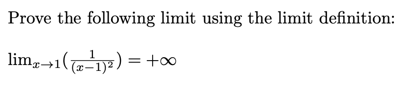 Prove the following limit using the limit definition:
lim→1(;
) = +∞
1)2
