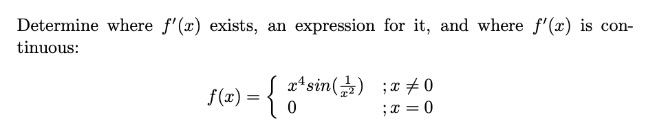 Determine where f'(x) exists, an expression for it, and where f'(x) is con-
tinuous:
f(x) = | ar"sin(금) ;z +0
;x = 0
f (x) =

