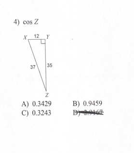 4) cos Z
X 12 Y
37
35
A) 0.3429
B) 0.9459
C) 0.3243
