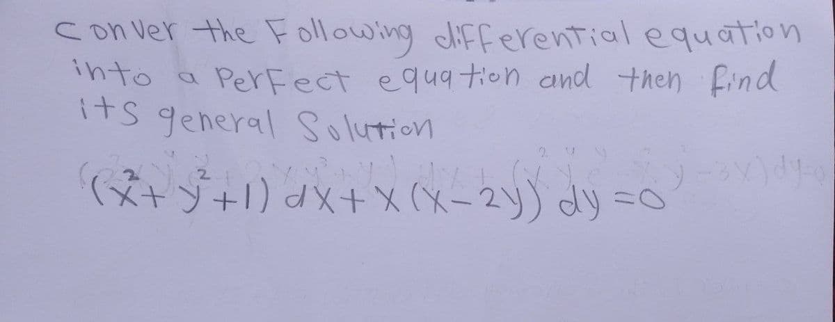 con ver the Following differential equation
into a Perfect equation and then find
its general Solution
y-3x)dy-g
(x+y+1) dx + x (x-2y) dy =0