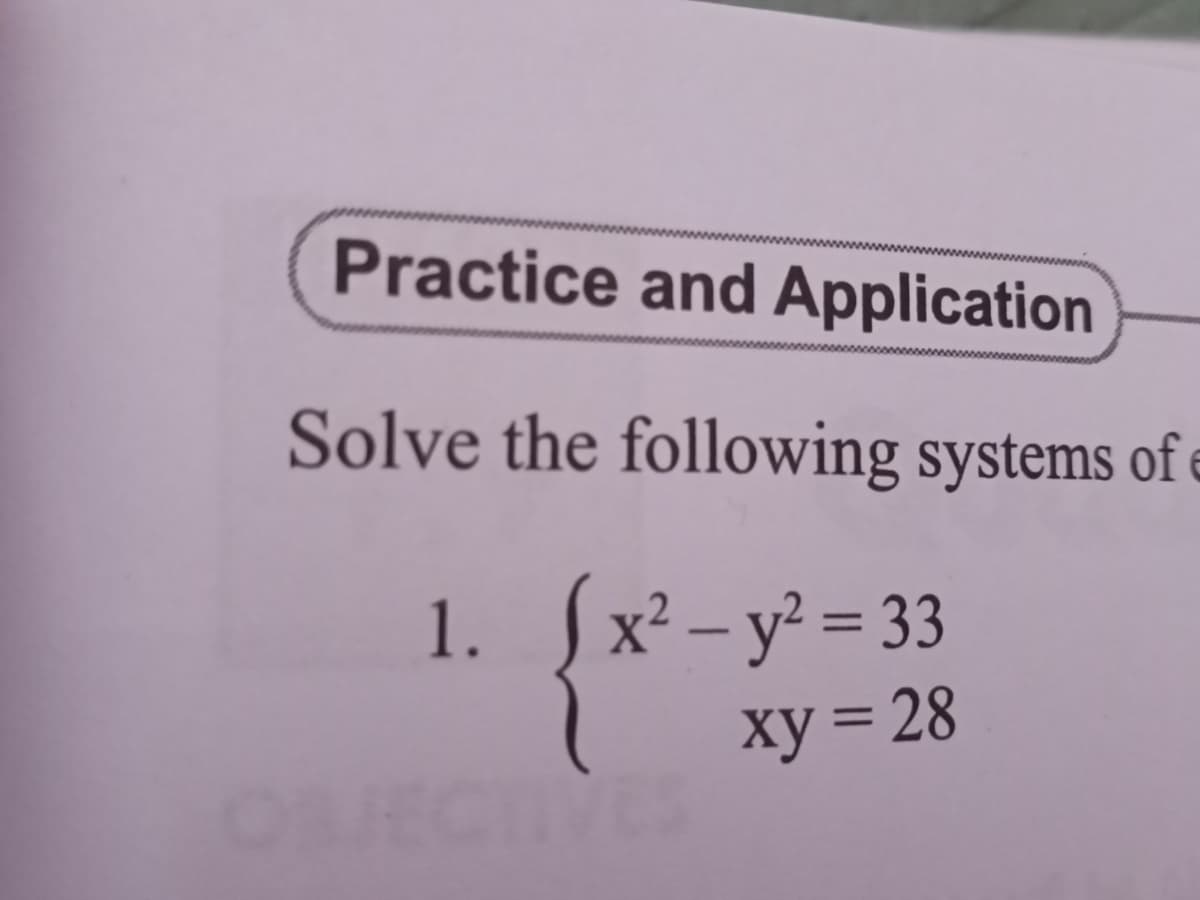 Practice and Application
Solve the following systems of e
1. Sx² – y? = 33
xy = 28
