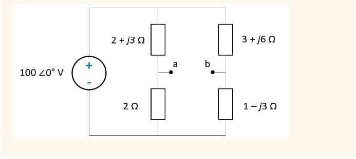 +
100 20° V
2+j3Q
20
a
b
☐
3+j6Q
1-j3Q