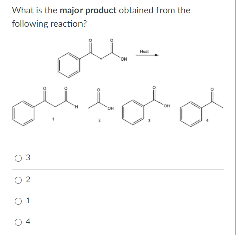 What is the major product obtained from the
following reaction?
Heat
он
OH
но,
2
O 3
O 2
O 1
O 4
