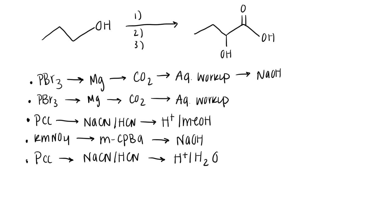 2)
3)
OH
• PB13
Mg
Mg
Aq. workup → NauH
PBV3
→ CO 2
Aq. workp
• Pcl
• EMNOY
• Pa
- NaCN / HCN → H* ImeH
m-CPBA
- NACNIHCN
NaCH
>
H*TH, 6

