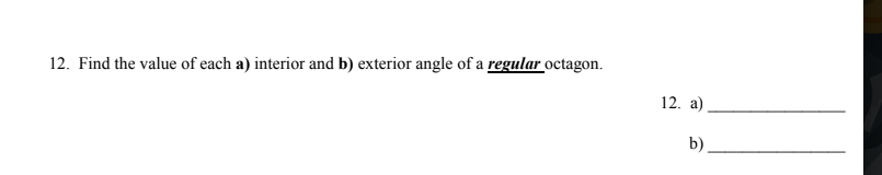 12. Find the value of each a) interior and b) exterior angle of a regular octagon.
12. а).
b).
