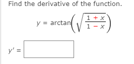 Find the derivative of the function.
y = arctan
1 + x
1 - x
y' =
