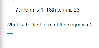 7th term is 1; 18th term is 23
What is the first term of the sequence?
