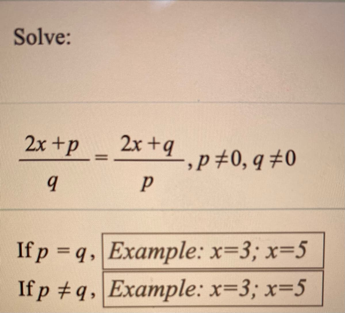 Solve:
2x +p_ 2x+ą
,p#0, q #0
If p q, Example: x=3; x=5
If p #q, Example: x=3; x=5
