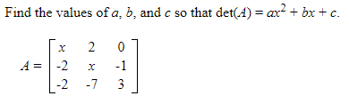 Find the values of a, b, and c so that det(4) = ax? + bx+ c.
A = | -2
-1
-2
-7
3
2.
