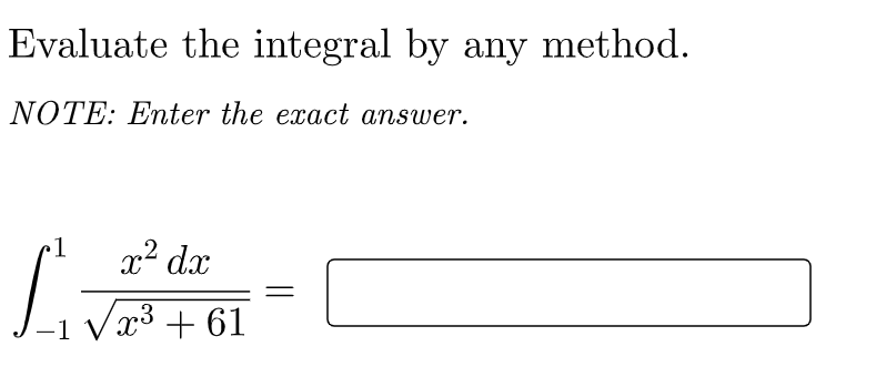 Evaluate the integral by any method.
NOTE: Enter the exact answer.
•1
x2 dx
Vx3 + 61
-1
||
