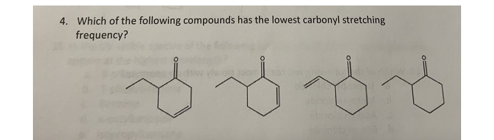 4. Which of the following compounds has the lowest carbonyl stretching
frequency?
