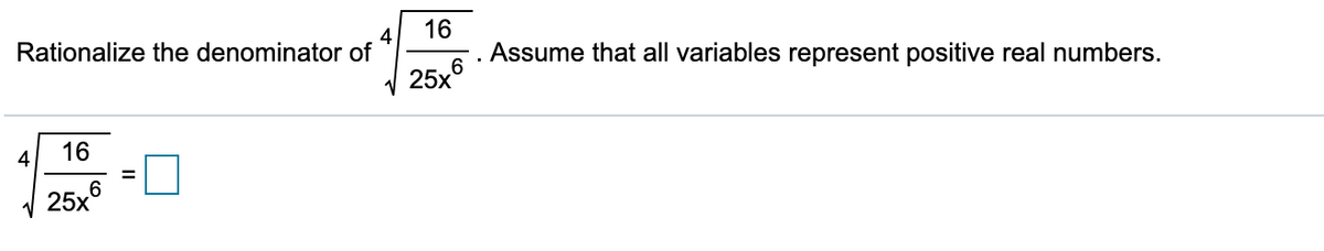 4
Rationalize the denominator of
16
Assume that all variables represent positive real numbers.
6
25x
4
16
25x°
