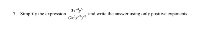 3xy
7. Simplify the expression
and write the answer using only positive exponents.
