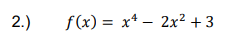 2.)
f(x) = x* – 2x² + 3
