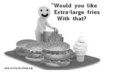 www.economicshelp.org
"Would you like
Extra-large fries
With that?