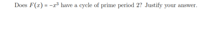 Does F(x) = -x³ have a cycle of prime period 2? Justify your answer.
