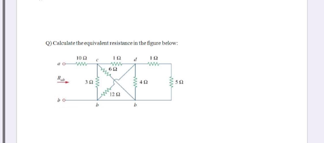 Q) Calculate the equivalent resistance in the figure below:
10 2
a o ww
www
62
ww
Rab
42
52
122
b
www
