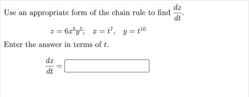 dz
Use an appropriate form of the chain rule to find
dt
6æ®y%; x = t", y = t10
2 =
Enter the answer in terms of t.
dz
dt
