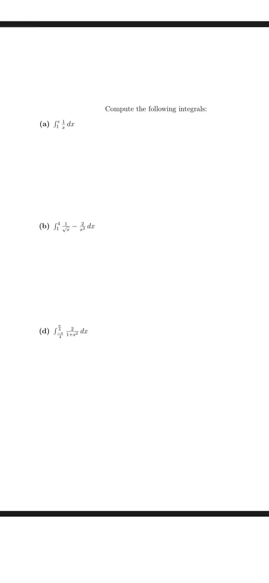 Compute the following integrals:
(a) i dx
(b) H-을 da
(d) S da
1+x²
