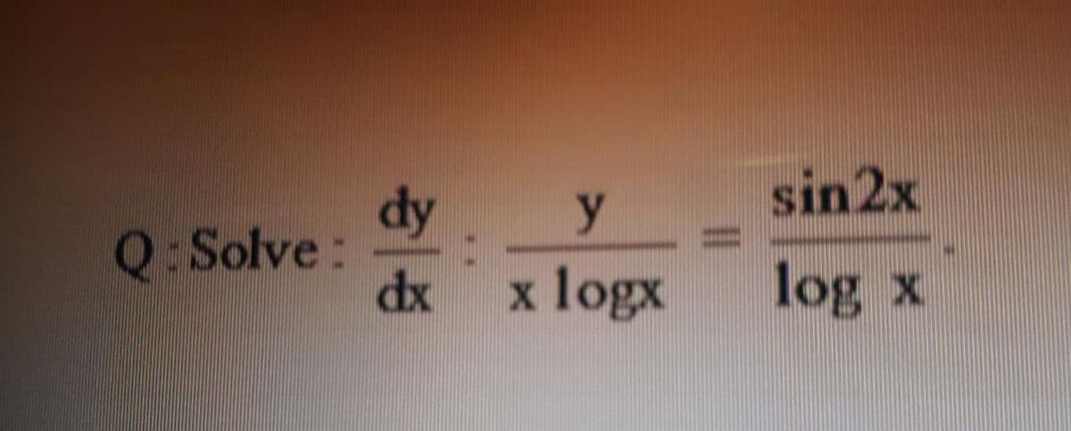 dy
y
sin2x
Q:Solve:
dx
x logx
log x
