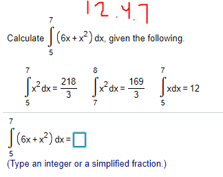 12.4.7
7
Calculate (6x+x) dx, given the following.
5
8.
7
Sxdx = 12
218
169
3
3
5
7
5
7
|(6x +x?) dx =O
5
(Type an integer or a simplified fraction.)

