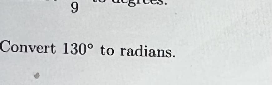 9.
Convert 130° to radians.
