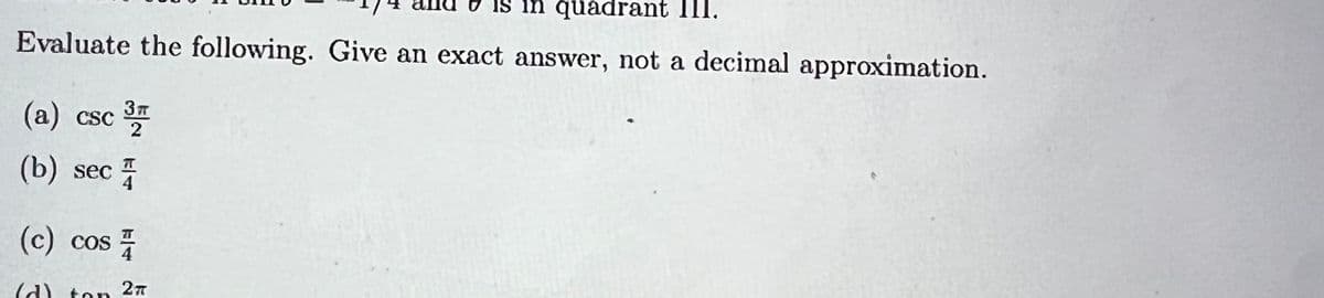 in quadrant III.
Evaluate the following. Give an exact answer, not a decimal approximation.
(а) csc
2
(b) sec
4
(c) cos
4
(A) ton
27
