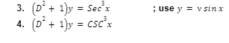 3. (D° + 1)y = Sec'x
(D´+ 1)y = csc'x
; use y = v sin x
%3D
4.
