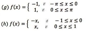 (9) F(<) = {
-1, if - n Sx<0
1, if 0<xSa
(h) f(x) = { -x,
x,
-1<x<0
0<x<1
if
if
