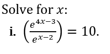 Solve for x:
e 4X-3·
i.
ex-2
10.
