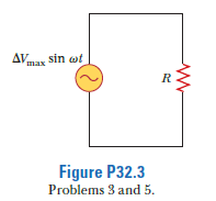 V.ar
sin wt
max
R
Figure P32.3
Problems 3 and 5.
