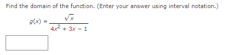 Find the domain of the function. (Enter your answer using interval notation.)
g(x):
4x2 + 3x - 1
