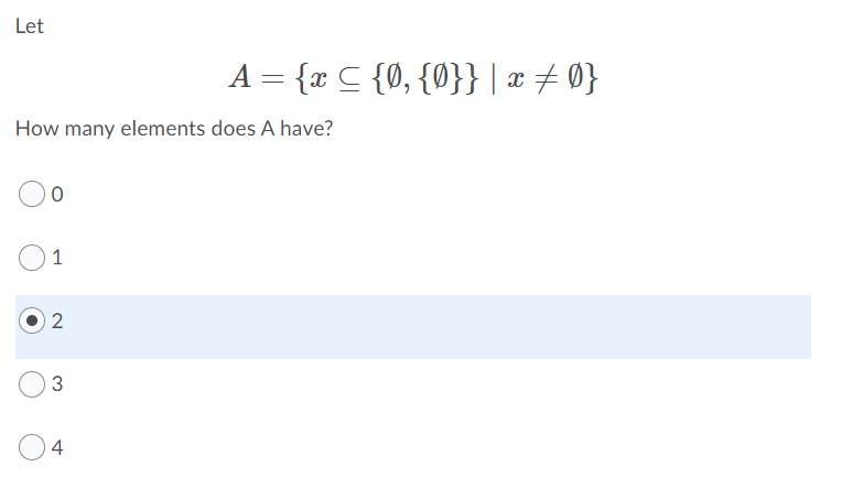 Let
A = {x C {0, {0}} | x # 0}
How many elements does A have?
1
2
3
4
