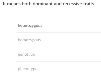 It means both dominant and recessive traits
heterozygous
homozygous
genotype
phenotype
