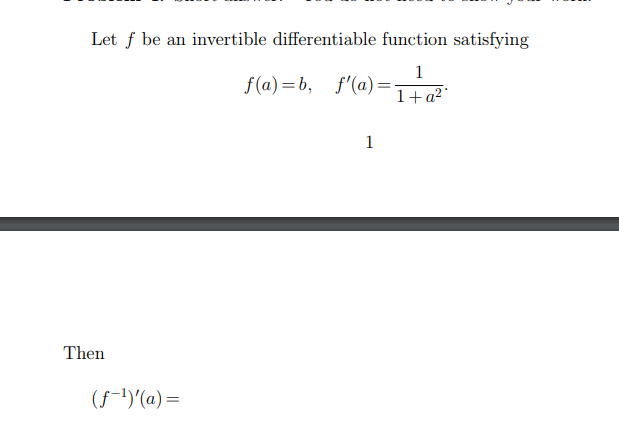 Let f be an invertible differentiable function satisfying
1
f(a)=b, f'(a)=-
1+a²'
1
Then
(f-1)'(a) =
