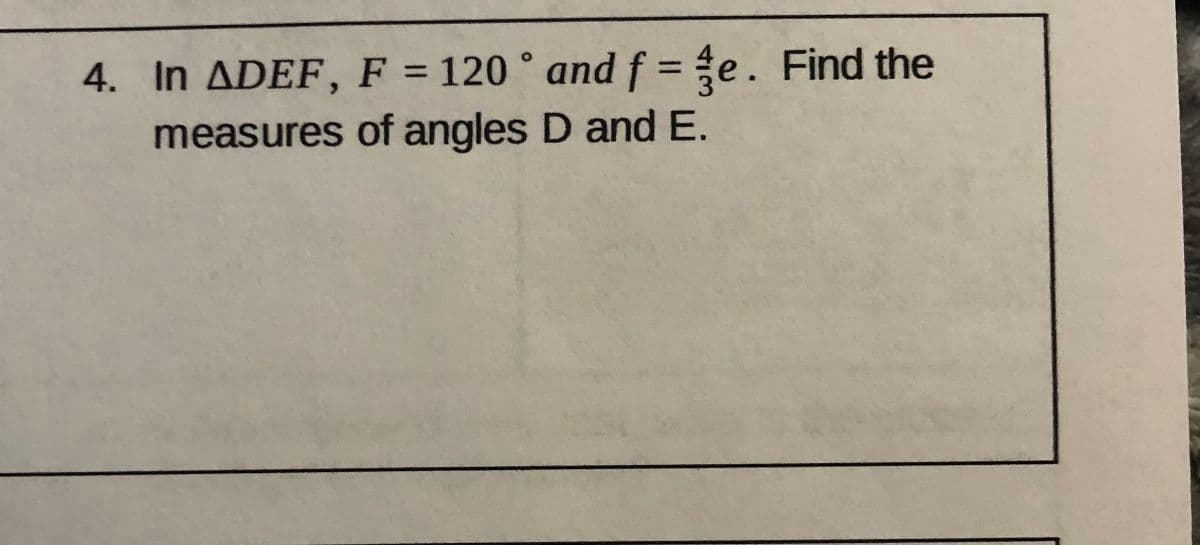 4. In ADEF, F = 120 ° and f = e. Find the
%3D
measures of angles D and E.
