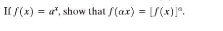 If f(x) = a*, show that f(ax)
= [f(x)]“.
