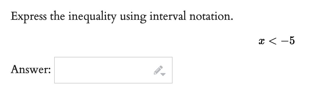 Express the inequality using interval notation.
Answer:
x < -5